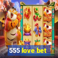 555 love bet